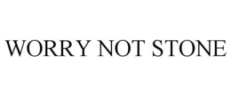WORRY NOT STONE trademark