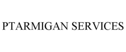 PTARMIGAN SERVICES trademark
