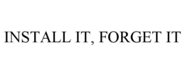 INSTALL IT, FORGET IT trademark