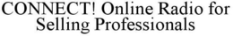 CONNECT! ONLINE RADIO FOR SELLING PROFESSIONALS trademark