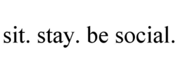 SIT. STAY. BE SOCIAL. trademark