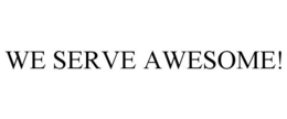 WE SERVE AWESOME! trademark