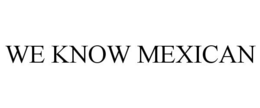 WE KNOW MEXICAN trademark