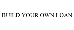 BUILD YOUR OWN LOAN trademark