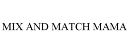 MIX AND MATCH MAMA trademark