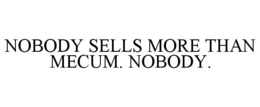 NOBODY SELLS MORE THAN MECUM. NOBODY. trademark