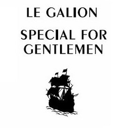 LE GALION SPECIAL FOR GENTLEMEN trademark