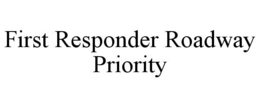 FIRST RESPONDER ROADWAY PRIORITY trademark