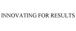 INNOVATING FOR RESULTS trademark