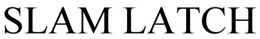 SLAM LATCH trademark