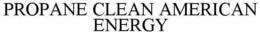 PROPANE CLEAN AMERICAN ENERGY trademark