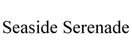 SEASIDE SERENADE trademark