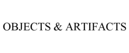 OBJECTS & ARTIFACTS trademark