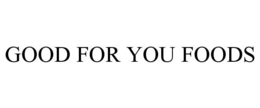 GOOD FOR YOU FOODS trademark