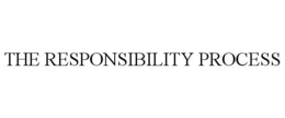 THE RESPONSIBILITY PROCESS trademark