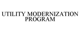 UTILITY MODERNIZATION PROGRAM trademark