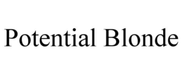 POTENTIAL BLONDE trademark
