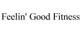 FEELIN' GOOD FITNESS trademark