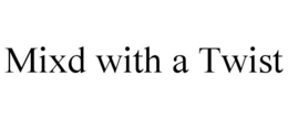MIXD WITH A TWIST trademark