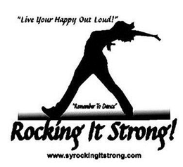 "LIVE YOUR HAPPY OUT LOUD!" "REMEMBER TO DANCE" ROCKING IT STRONG! WWW.SYROCKINGITSTRONG.COM trademark