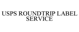 USPS ROUNDTRIP LABEL SERVICE trademark