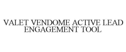 VALET VENDOME ACTIVE LEAD ENGAGEMENT TOOL trademark