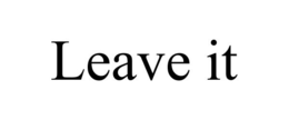 LEAVE IT trademark