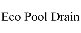 ECO POOL DRAIN trademark