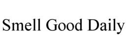SMELL GOOD DAILY trademark