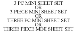 3 PC MINI SHEET SET OR 3 PIECE MINI SHEET SET OR THREE PC MINI SHEET SET OR THREE PIECE MINI SHEET SET trademark