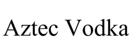 AZTEC VODKA trademark