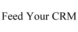 FEED YOUR CRM trademark