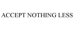 ACCEPT NOTHING LESS trademark