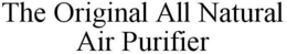THE ORIGINAL ALL NATURAL AIR PURIFIER trademark