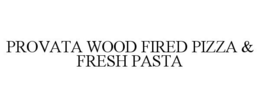 PROVATA WOOD FIRED PIZZA & FRESH PASTA trademark