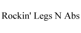 ROCKIN' LEGS N ABS trademark