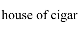 HOUSE OF CIGAR trademark