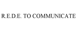 R.E.D.E. TO COMMUNICATE trademark