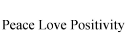 PEACE LOVE POSITIVITY trademark