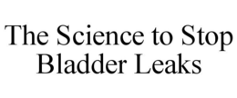 THE SCIENCE TO STOP BLADDER LEAKS trademark