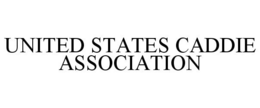 UNITED STATES CADDIE ASSOCIATION trademark