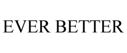 EVER BETTER trademark