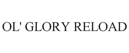 OL' GLORY RELOAD trademark