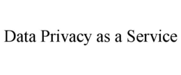 DATA PRIVACY AS A SERVICE trademark