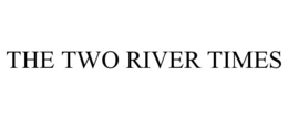 THE TWO RIVER TIMES trademark