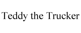 TEDDY THE TRUCKER trademark