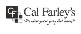 CF CAL FARLEY'S "IT'S WHERE YOU'RE GOING THAT COUNTS!" trademark