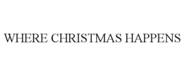 WHERE CHRISTMAS HAPPENS trademark