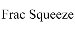 FRAC SQUEEZE trademark