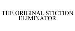 THE ORIGINAL STICTION ELIMINATOR trademark